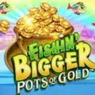 Tragamonedas 
Fishin’ Bigger Pots of Gold