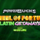 Tragamonedas 
PowerBucks Wheel of Fortune Latin Getaways