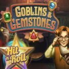 Tragamonedas 
Goblins & Gemstones Hit ‘n’ Roll