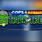 Tragaperras 
Cops ‘n’ Robbers Big Money Trick or Treat