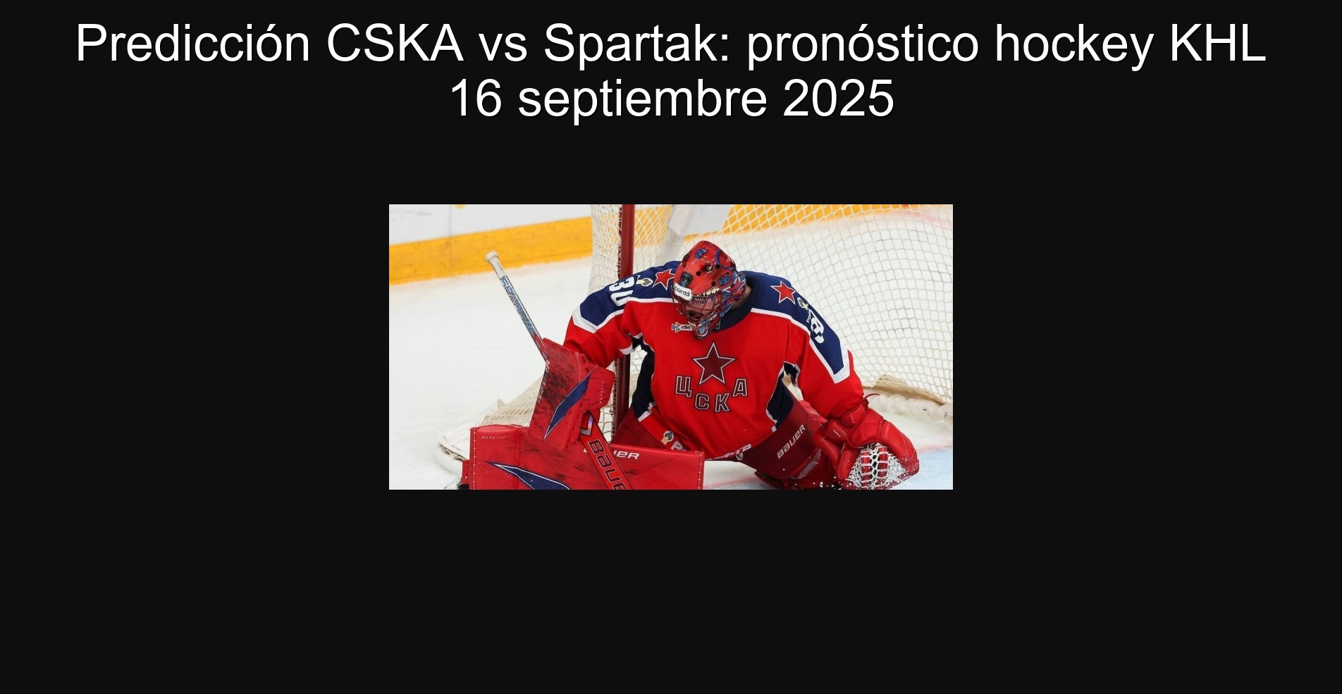 Predicción CSKA vs Spartak: pronóstico hockey KHL 16 septiembre 2025