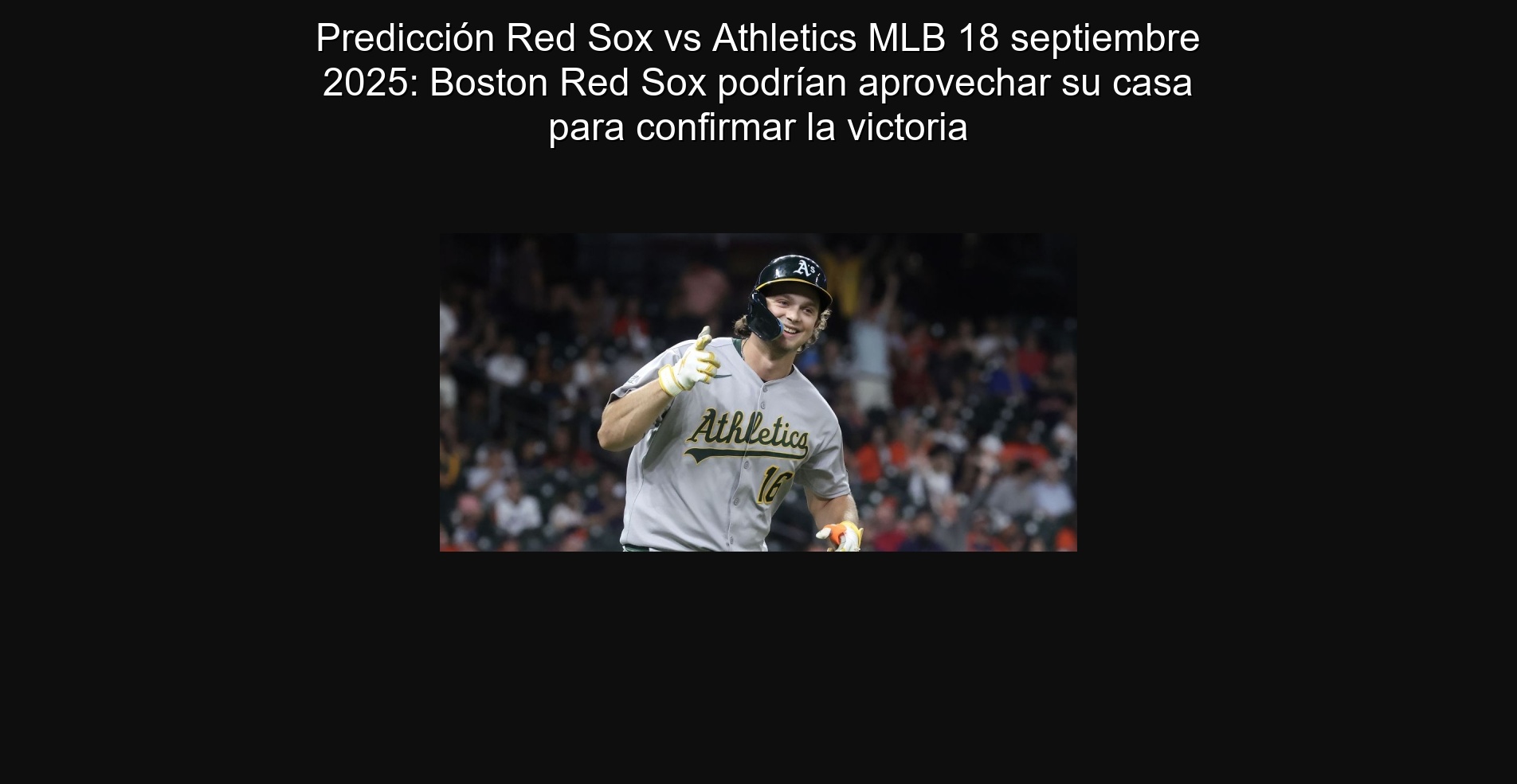 Predicción Red Sox vs Athletics MLB 18 septiembre 2025: Boston Red Sox podrían aprovechar su casa para confirmar la victoria