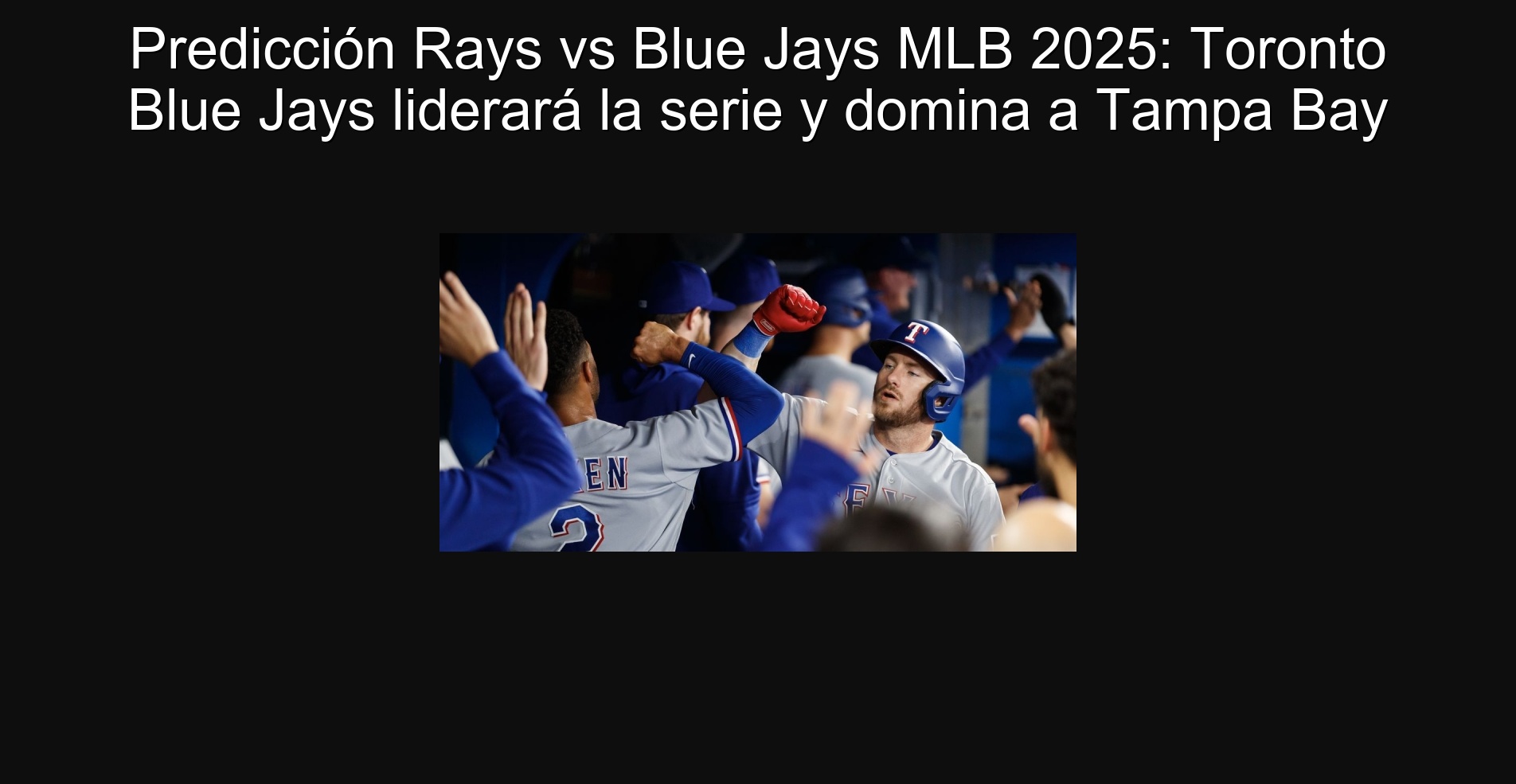 Predicción Rays vs Blue Jays MLB 2025: Toronto Blue Jays liderará la serie y domina a Tampa Bay