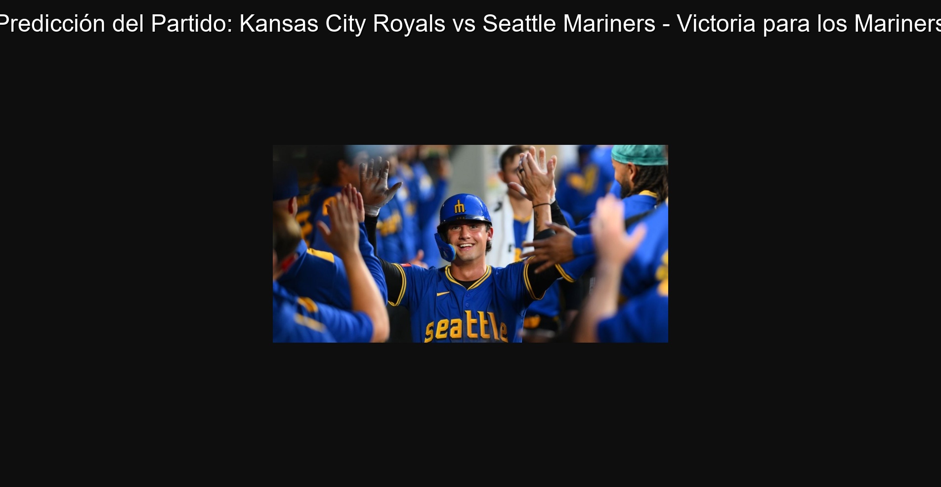 Predicción del Partido: Kansas City Royals vs Seattle Mariners - Victoria para los Mariners