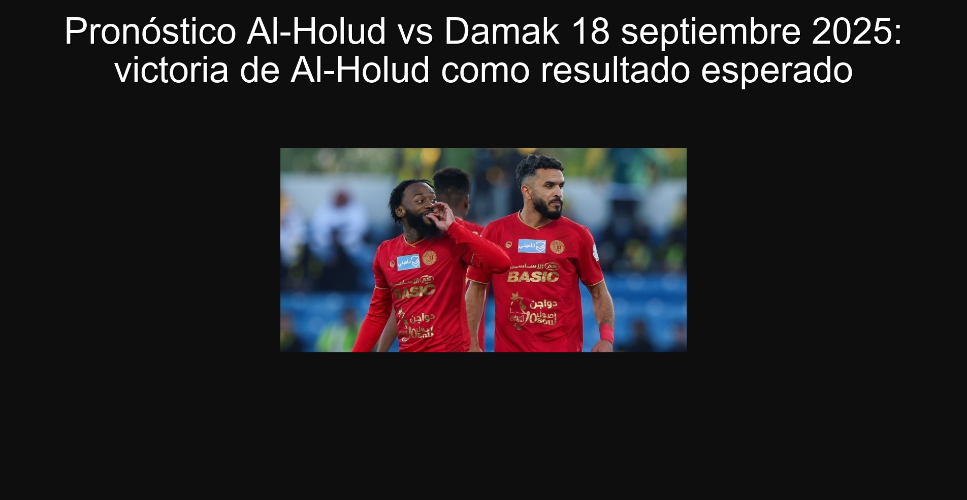 Pronóstico Al-Holud vs Damak 18 septiembre 2025: victoria de Al-Holud como resultado esperado