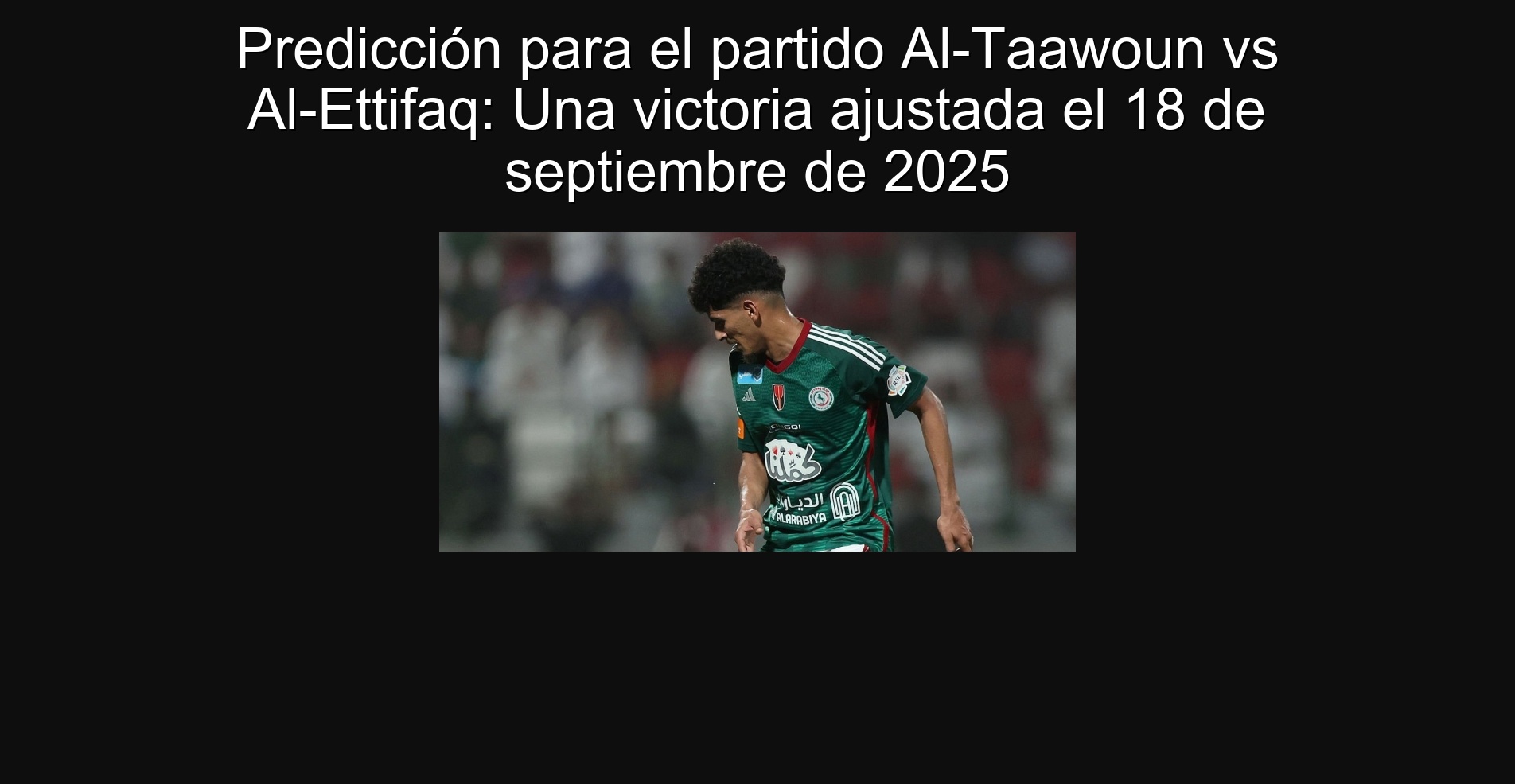 Predicción para el partido Al-Taawoun vs Al-Ettifaq: Una victoria ajustada el 18 de septiembre de 2025