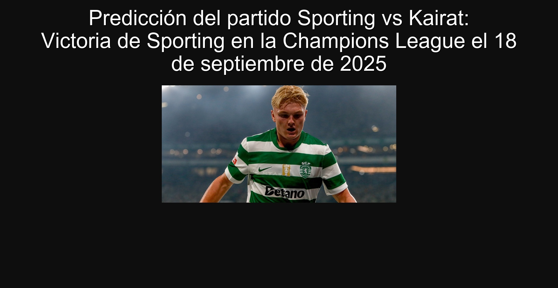 Predicción del partido Sporting vs Kairat: Victoria de Sporting en la Champions League el 18 de septiembre de 2025 1 Predicción del partido Sporting vs Kairat: Victoria de Sporting en la Champions League el 18 de septiembre de 2025