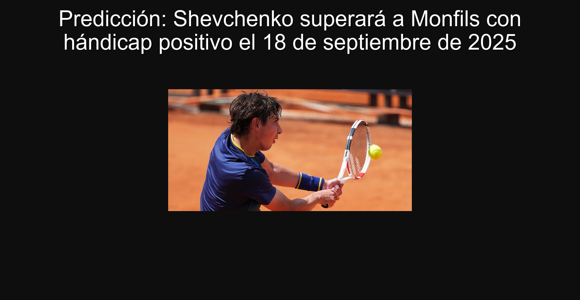 Predicción: Shevchenko superará a Monfils con hándicap positivo el 18 de septiembre de 2025