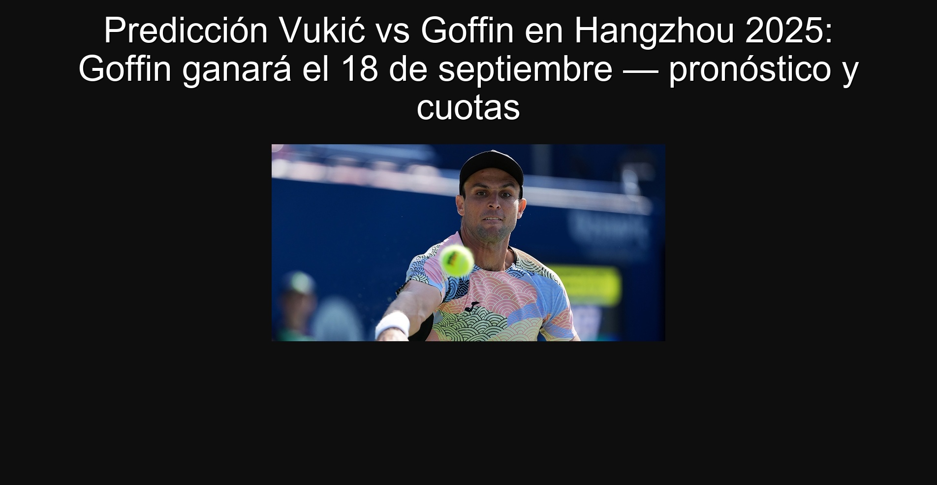 Predicción Vukić vs Goffin en Hangzhou 2025: Goffin ganará el 18 de septiembre — pronóstico y cuotas