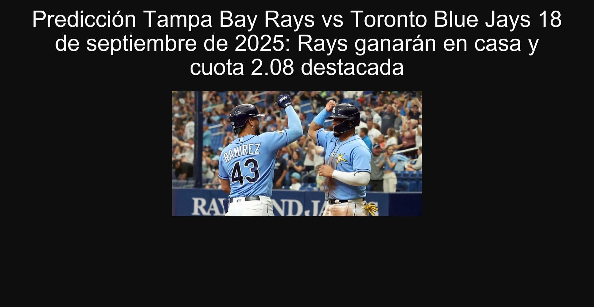 Predicción Tampa Bay Rays vs Toronto Blue Jays 18 de septiembre de 2025: Rays ganarán en casa y cuota 2.08 destacada