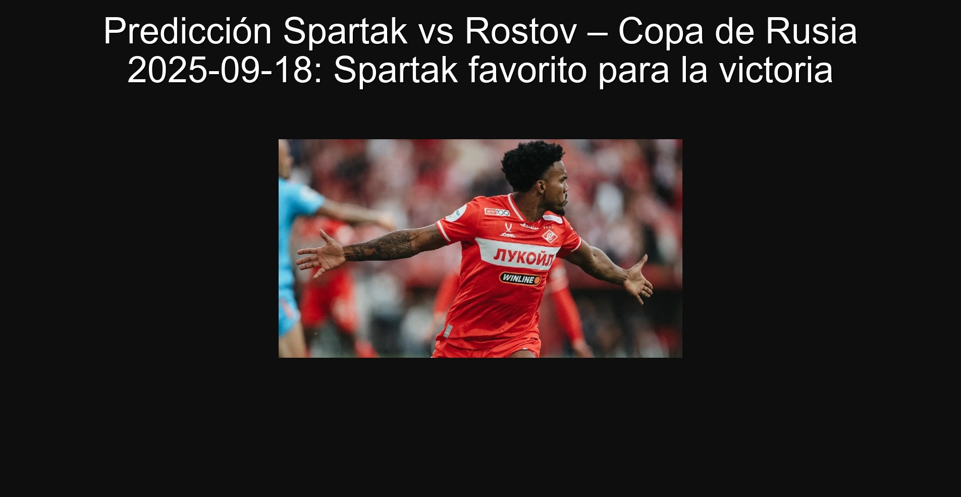 Predicción Spartak vs Rostov – Copa de Rusia 2025-09-18: Spartak favorito para la victoria