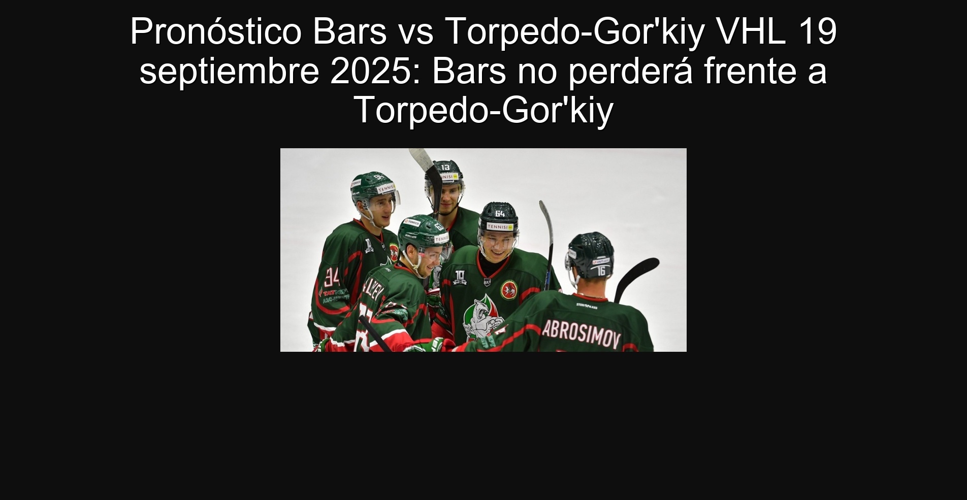 Pronóstico Bars vs Torpedo-Gor'kiy VHL 19 septiembre 2025: Bars no perderá frente a Torpedo-Gor'kiy