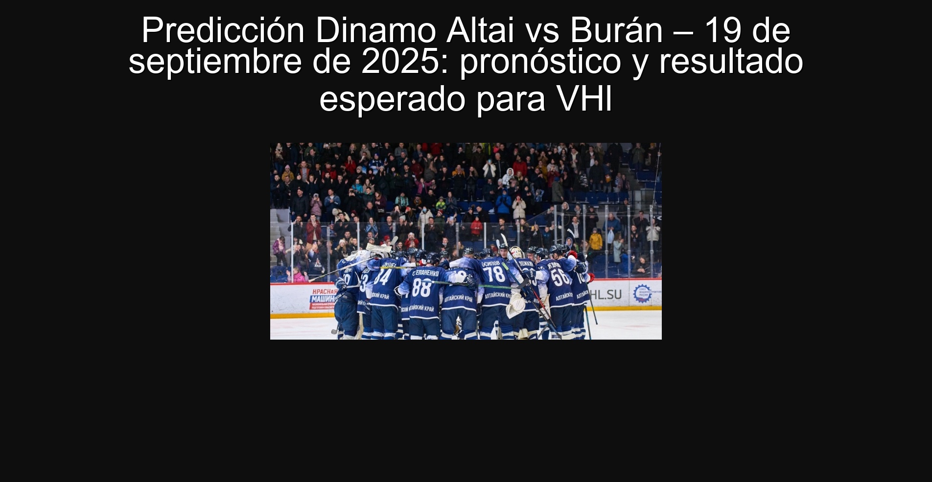 Predicción Dinamo Altai vs Burán – 19 de septiembre de 2025: pronóstico y resultado esperado para VHl 1 Predicción Dinamo Altai vs Burán – 19 de septiembre de 2025: pronóstico y resultado esperado para VHl