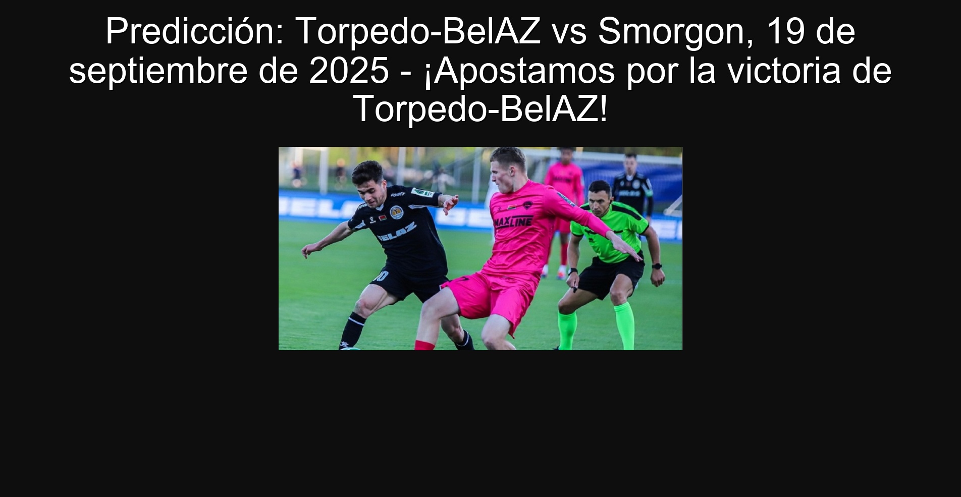 Predicción: Torpedo-BelAZ vs Smorgon, 19 de septiembre de 2025 - ¡Apostamos por la victoria de Torpedo-BelAZ!