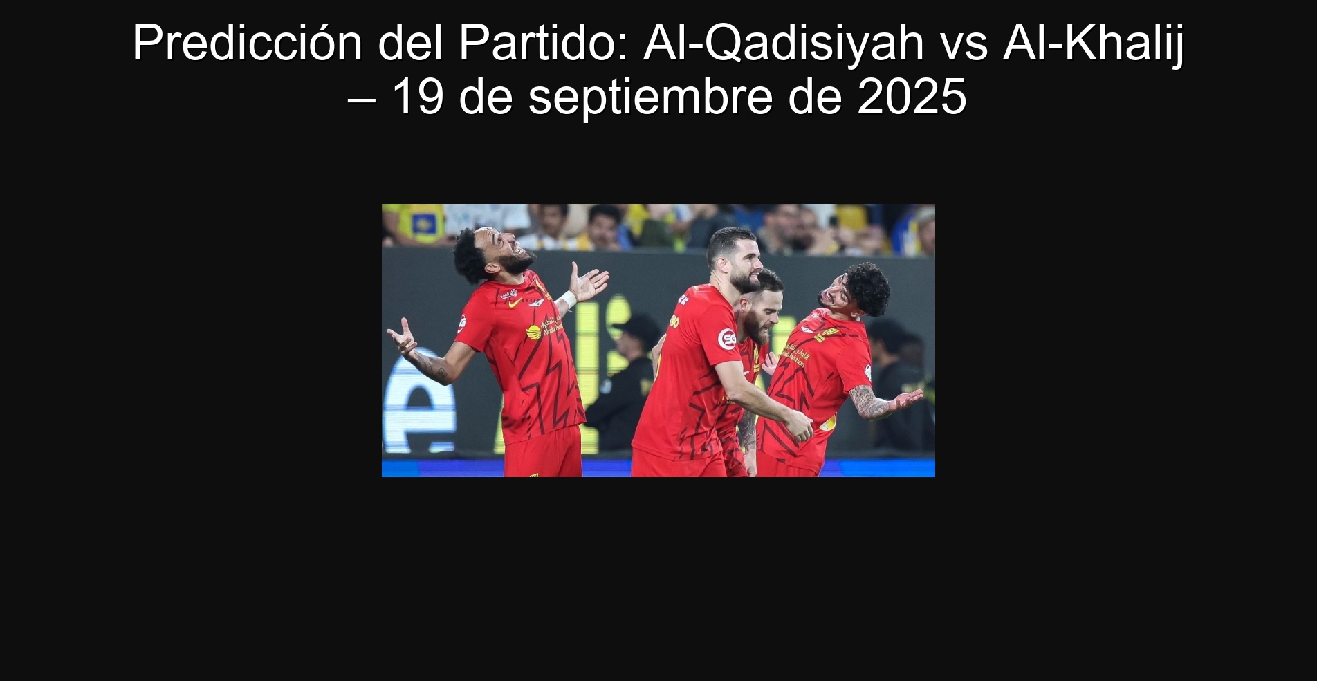 Predicción del Partido: Al-Qadisiyah vs Al-Khalij – 19 de septiembre de 2025