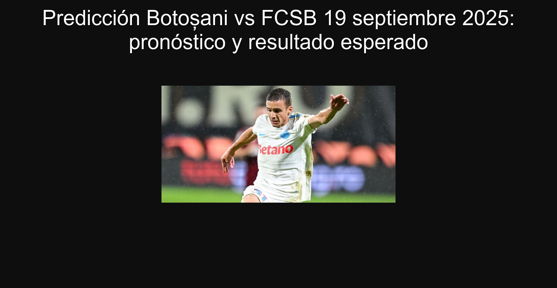 Predicción Botoșani vs FCSB 19 septiembre 2025: pronóstico y resultado esperado