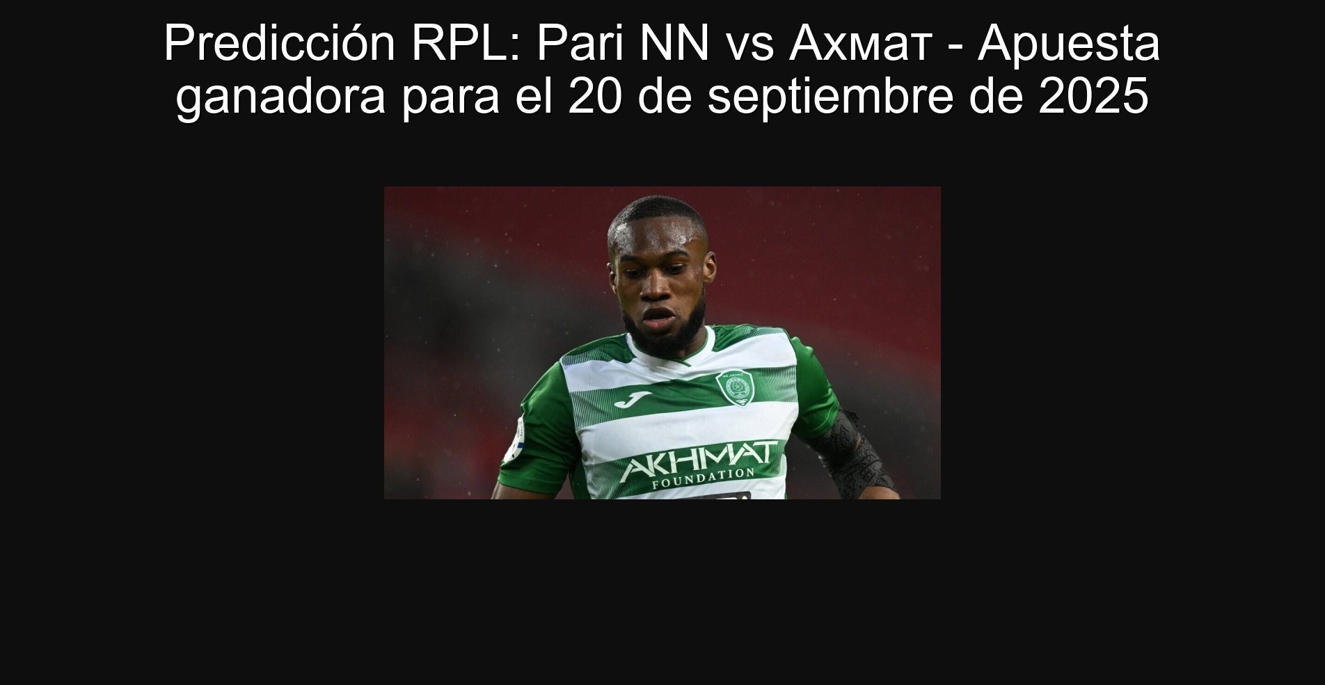 Predicción RPL: Pari NN vs Ахмат - Apuesta ganadora para el 20 de septiembre de 2025