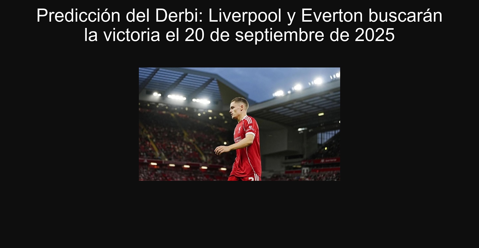 Predicción del Derbi: Liverpool y Everton buscarán la victoria el 20 de septiembre de 2025