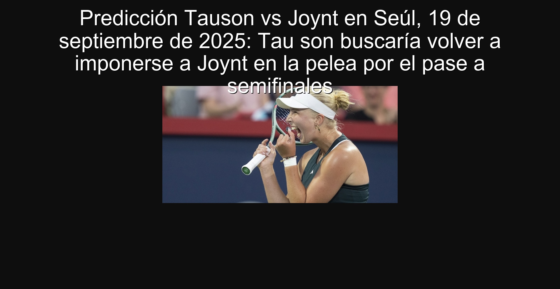 Predicción Tauson vs Joynt en Seúl, 19 de septiembre de 2025: Tau son buscaría volver a imponerse a Joynt en la pelea por el pase a semifinales