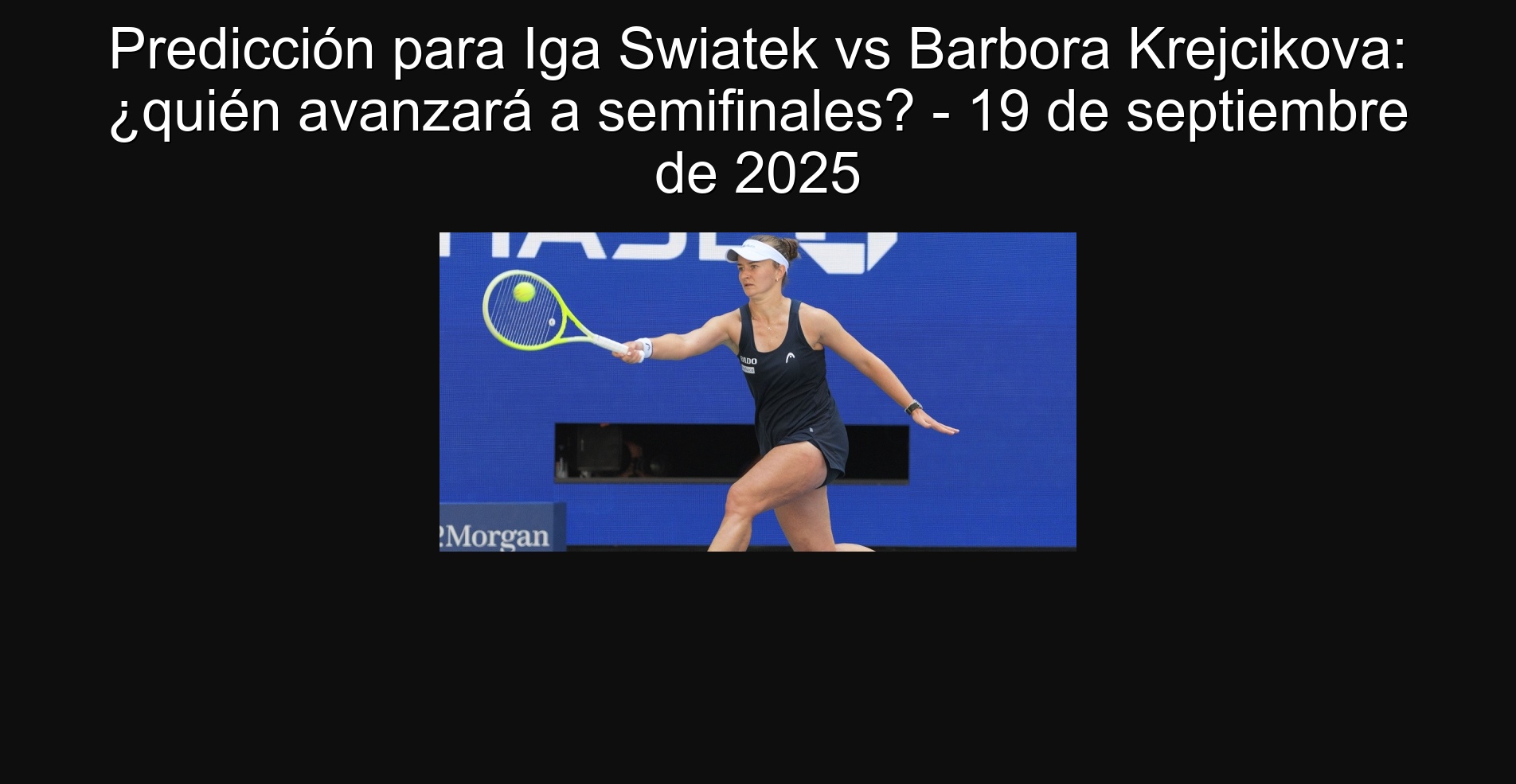Predicción para Iga Swiatek vs Barbora Krejcikova: ¿quién avanzará a semifinales? - 19 de septiembre de 2025 1 302759