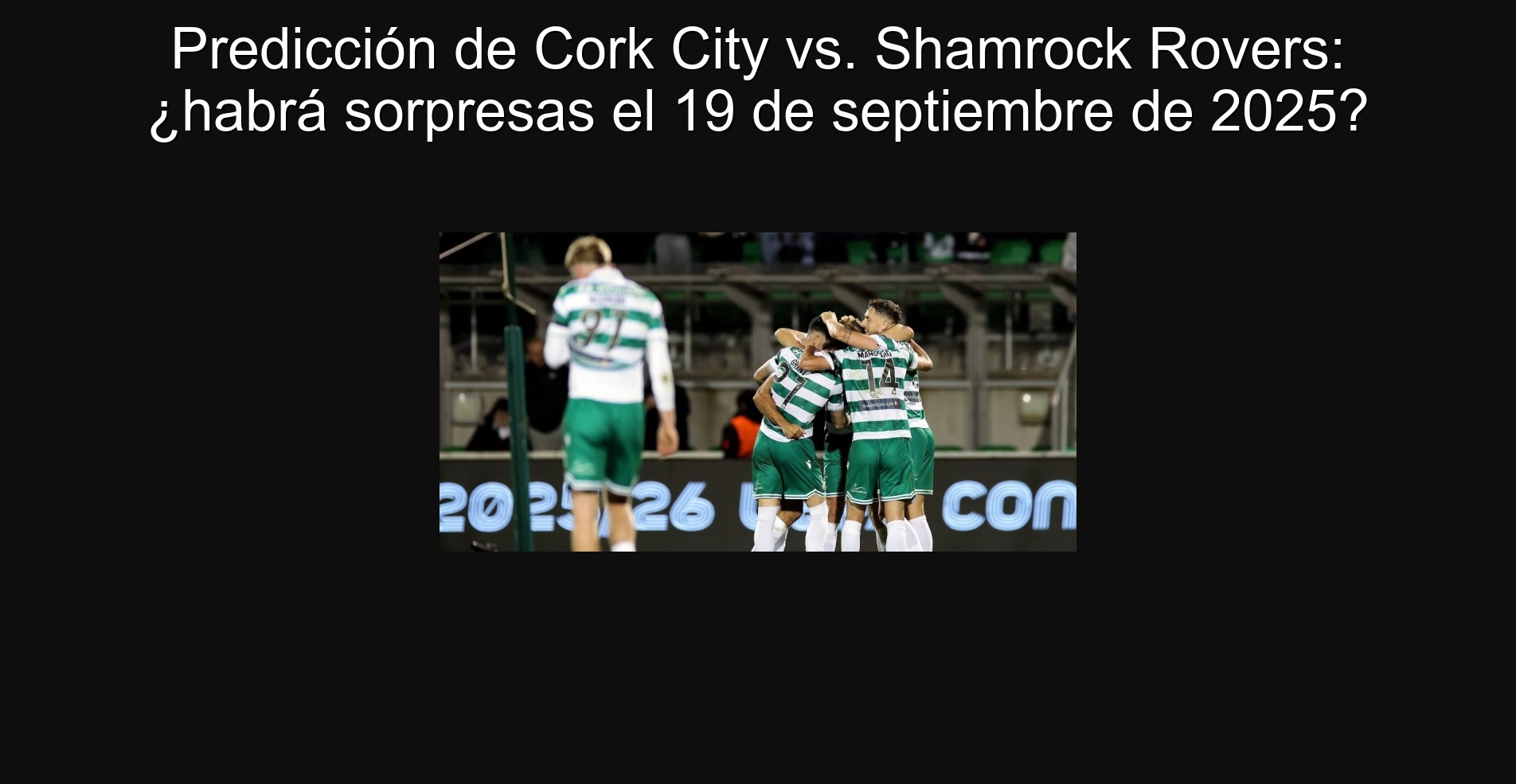 Predicción de Cork City vs. Shamrock Rovers: ¿habrá sorpresas el 19 de septiembre de 2025?