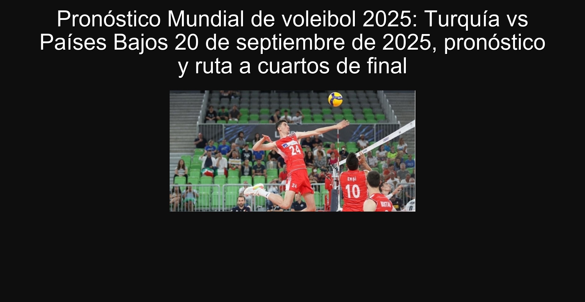 Pronóstico Mundial de voleibol 2025: Turquía vs Países Bajos 20 de septiembre de 2025, pronóstico y ruta a cuartos de final