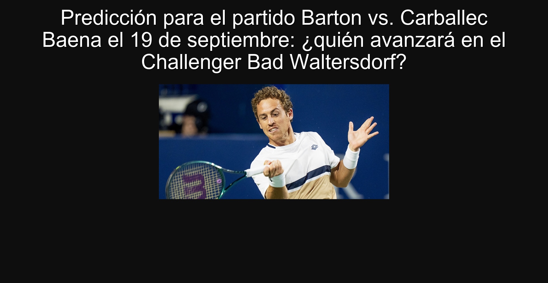 Predicción para el partido Barton vs. Carballec Baena el 19 de septiembre: ¿quién avanzará en el Challenger Bad Waltersdorf?