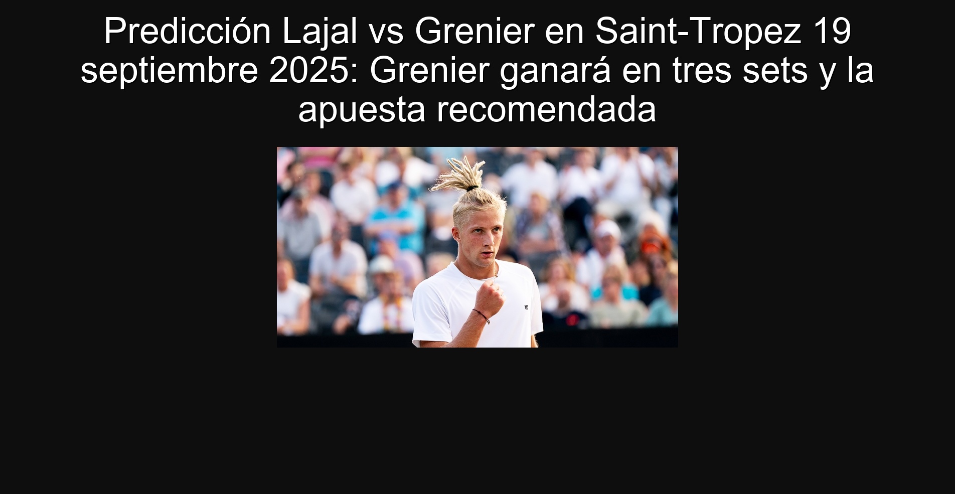 Predicción Lajal vs Grenier en Saint-Tropez 19 septiembre 2025: Grenier ganará en tres sets y la apuesta recomendada