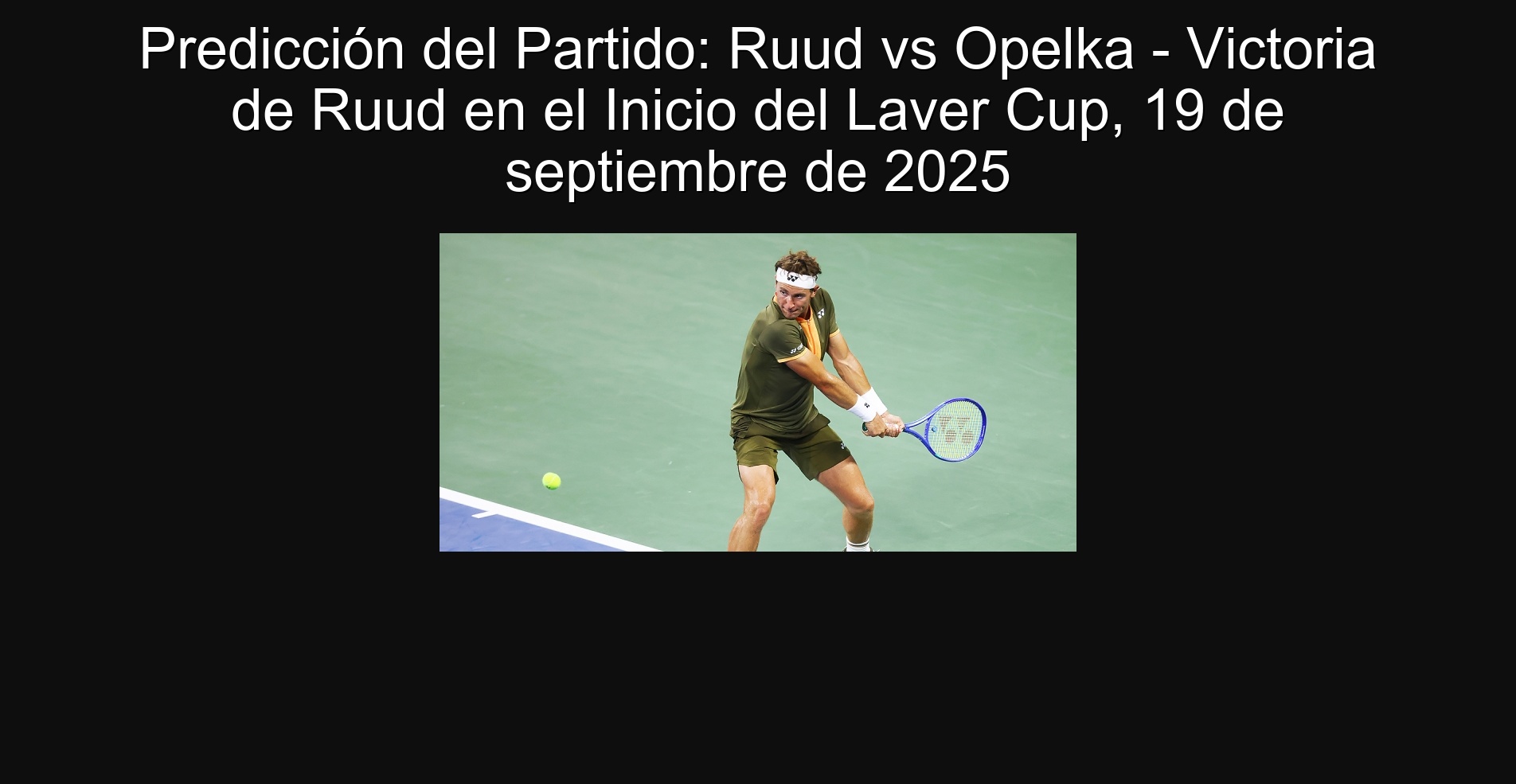 Predicción del Partido: Ruud vs Opelka - Victoria de Ruud en el Inicio del Laver Cup, 19 de septiembre de 2025