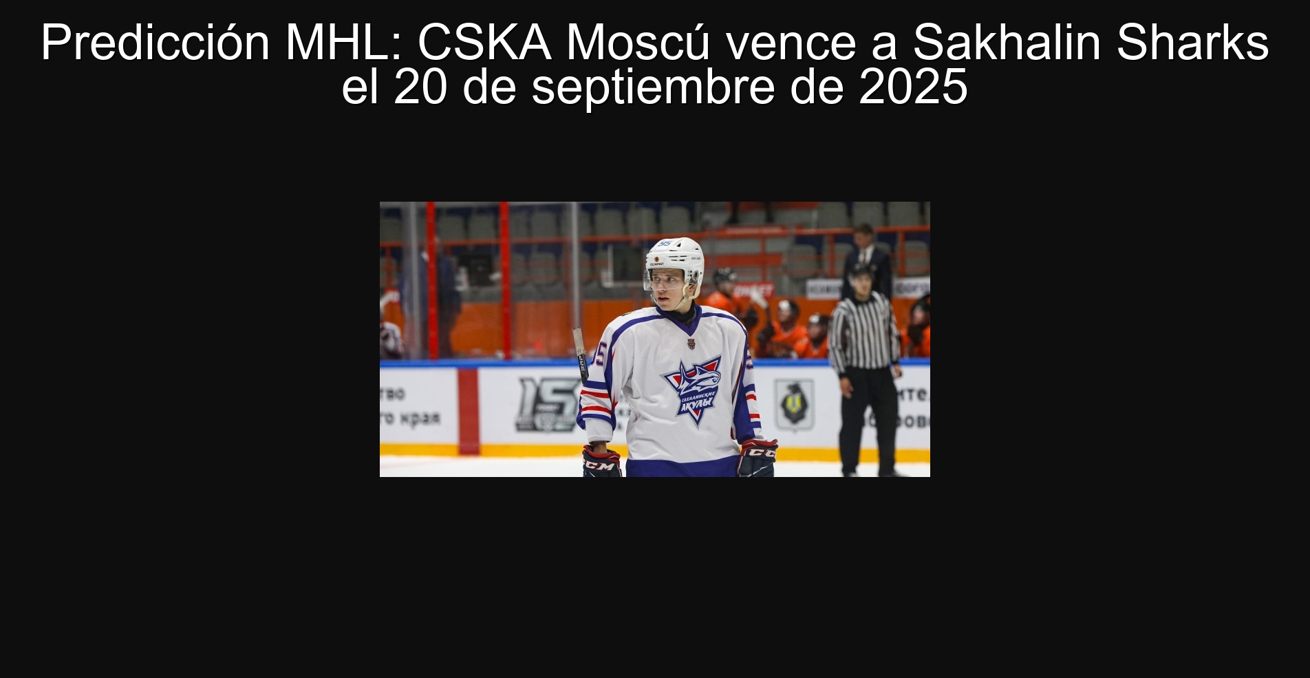 Predicción MHL: CSKA Moscú vence a Sakhalin Sharks el 20 de septiembre de 2025