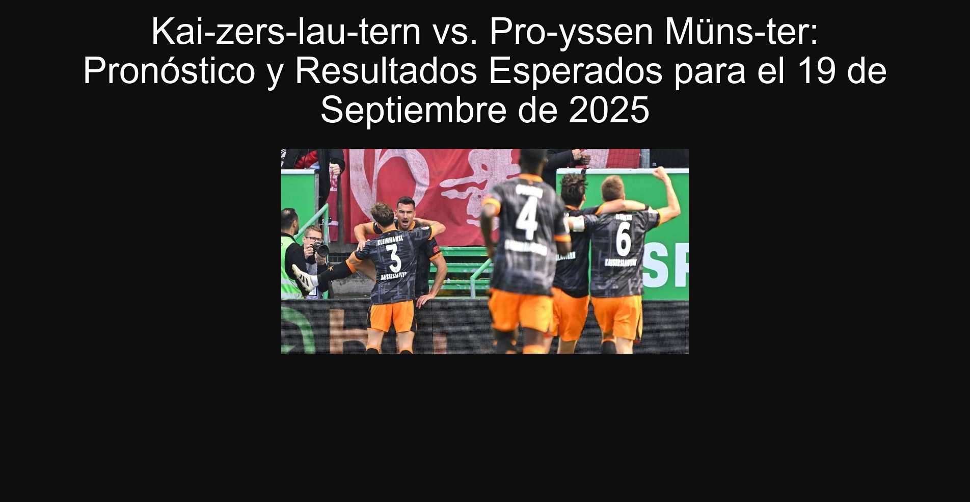 Kai­zers­lau­tern vs. Pro­yssen Müns­ter: Pronóstico y Resultados Esperados para el 19 de Septiembre de 2025