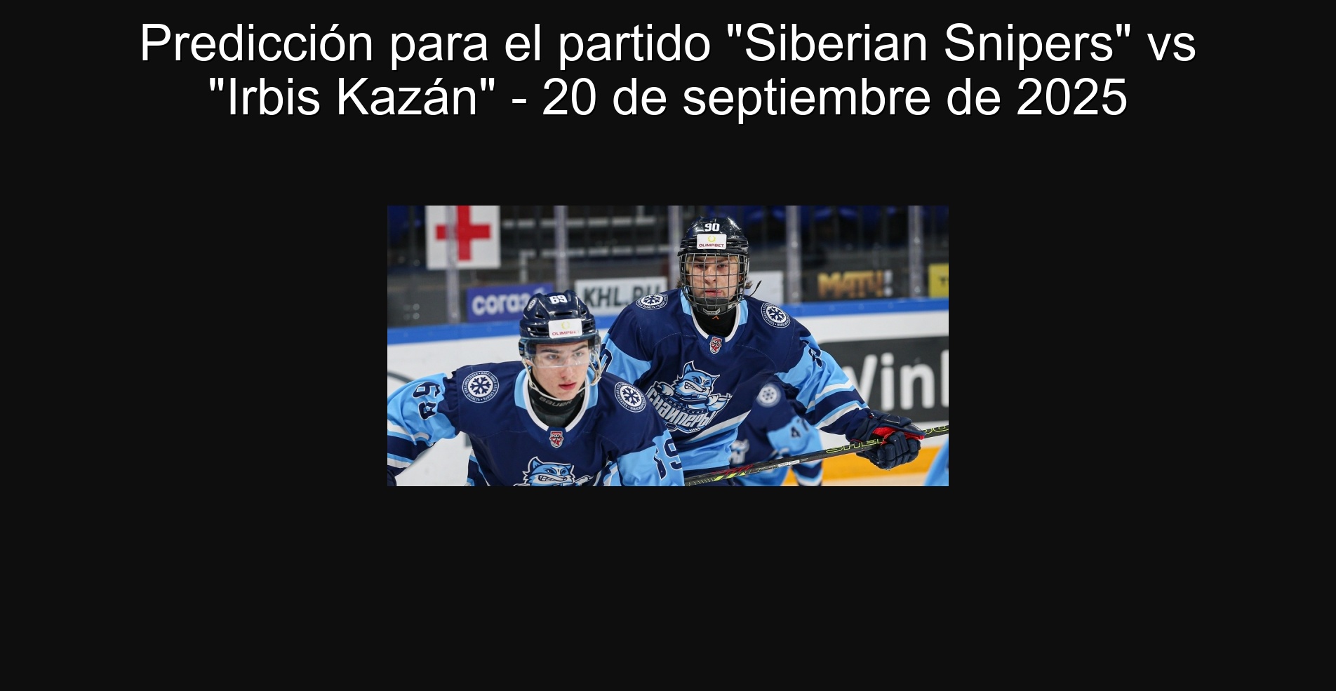 Predicción para el partido "Siberian Snipers" vs "Irbis Kazán" - 20 de septiembre de 2025 1 302922