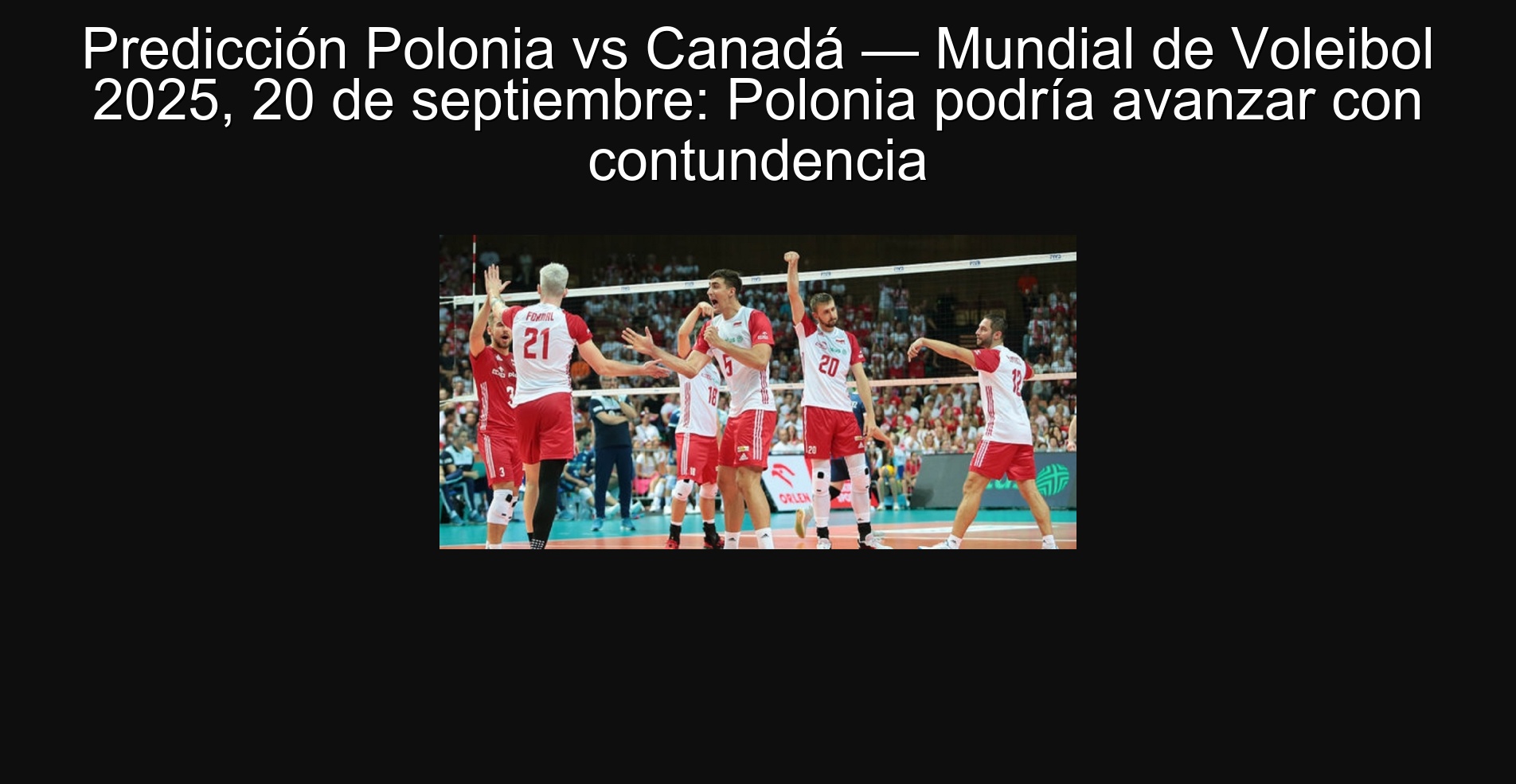 Predicción Polonia vs Canadá — Mundial de Voleibol 2025, 20 de septiembre: Polonia podría avanzar con contundencia