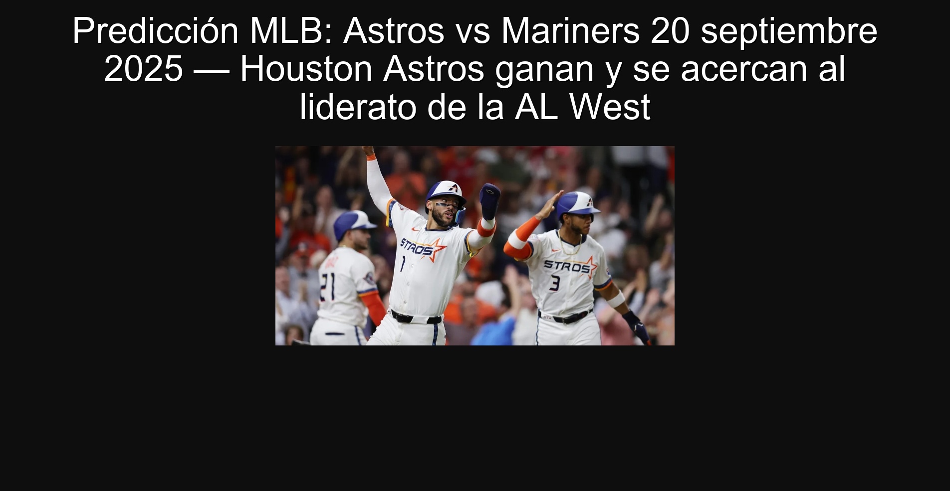 Predicción MLB: Astros vs Mariners 20 septiembre 2025 — Houston Astros ganan y se acercan al liderato de la AL West 1 302962