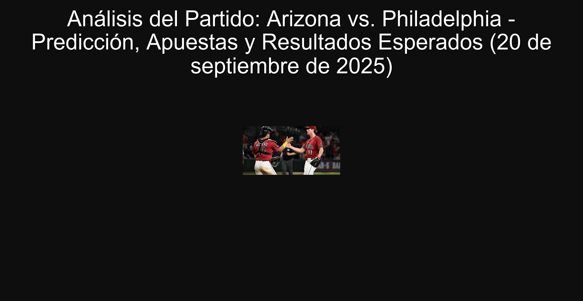 Análisis del Partido: Arizona vs. Philadelphia - Predicción, Apuestas y Resultados Esperados (20 de septiembre de 2025)