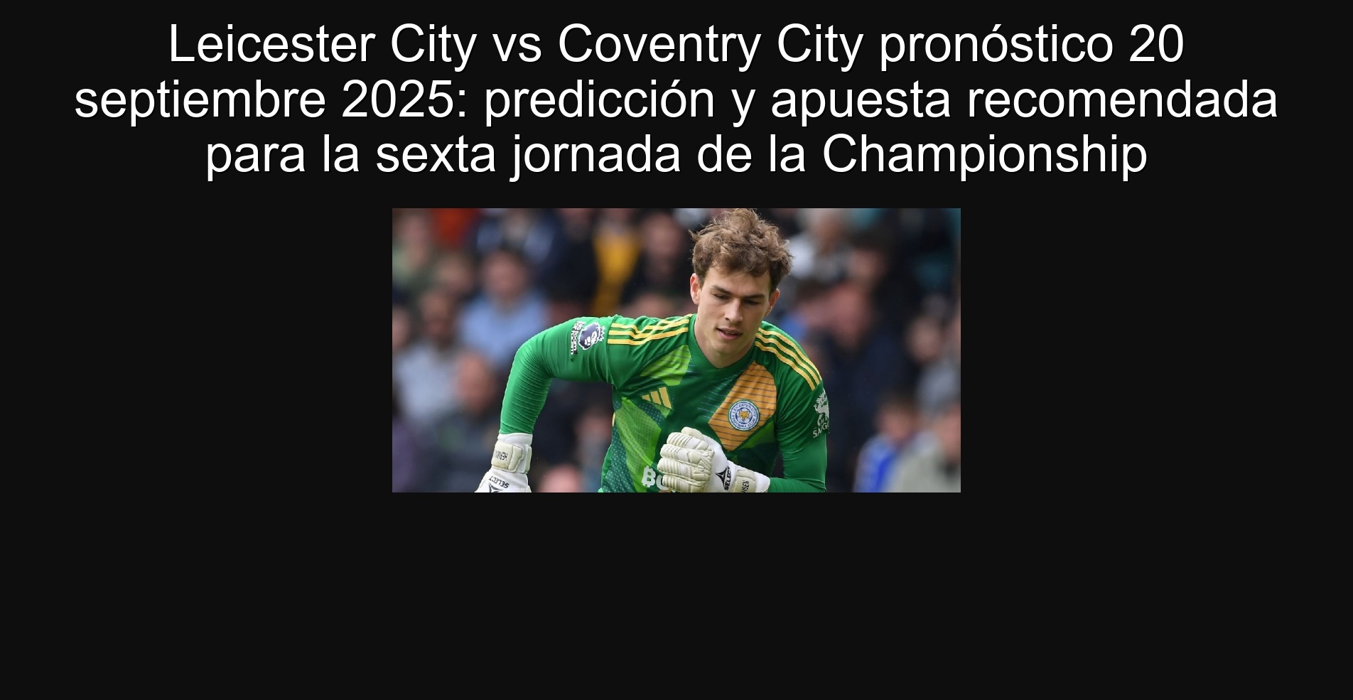 Leicester City vs Coventry City pronóstico 20 septiembre 2025: predicción y apuesta recomendada para la sexta jornada de la Championship