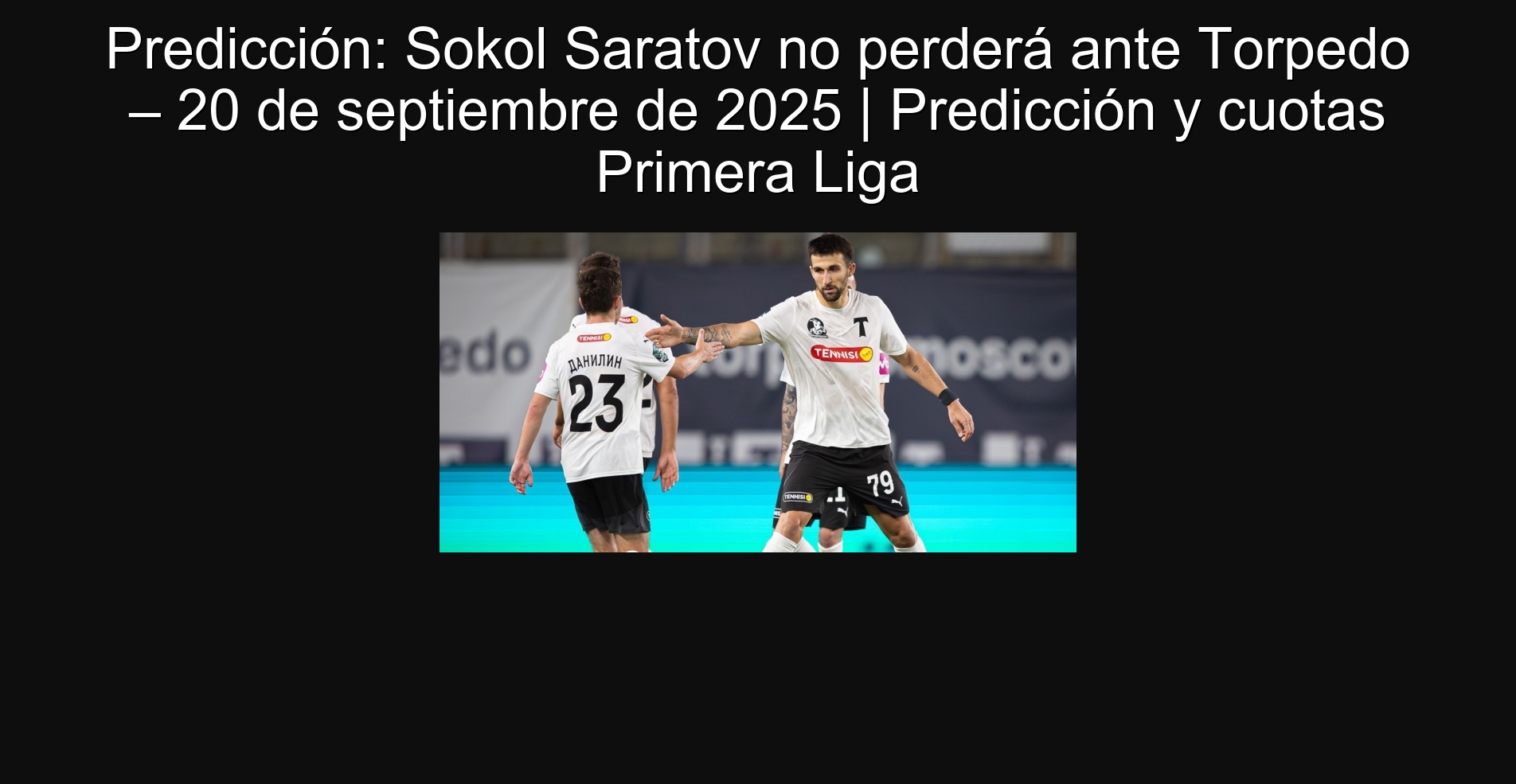 Predicción: Sokol Saratov no perderá ante Torpedo – 20 de septiembre de 2025 | Predicción y cuotas Primera Liga
