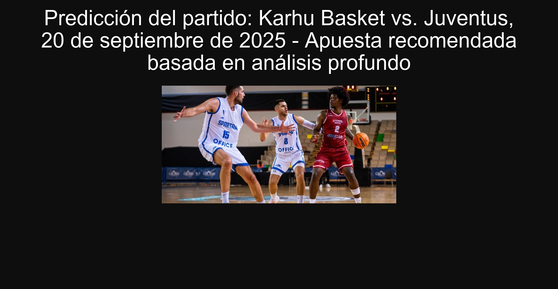 Predicción del partido: Karhu Basket vs. Juventus, 20 de septiembre de 2025 - Apuesta recomendada basada en análisis profundo
