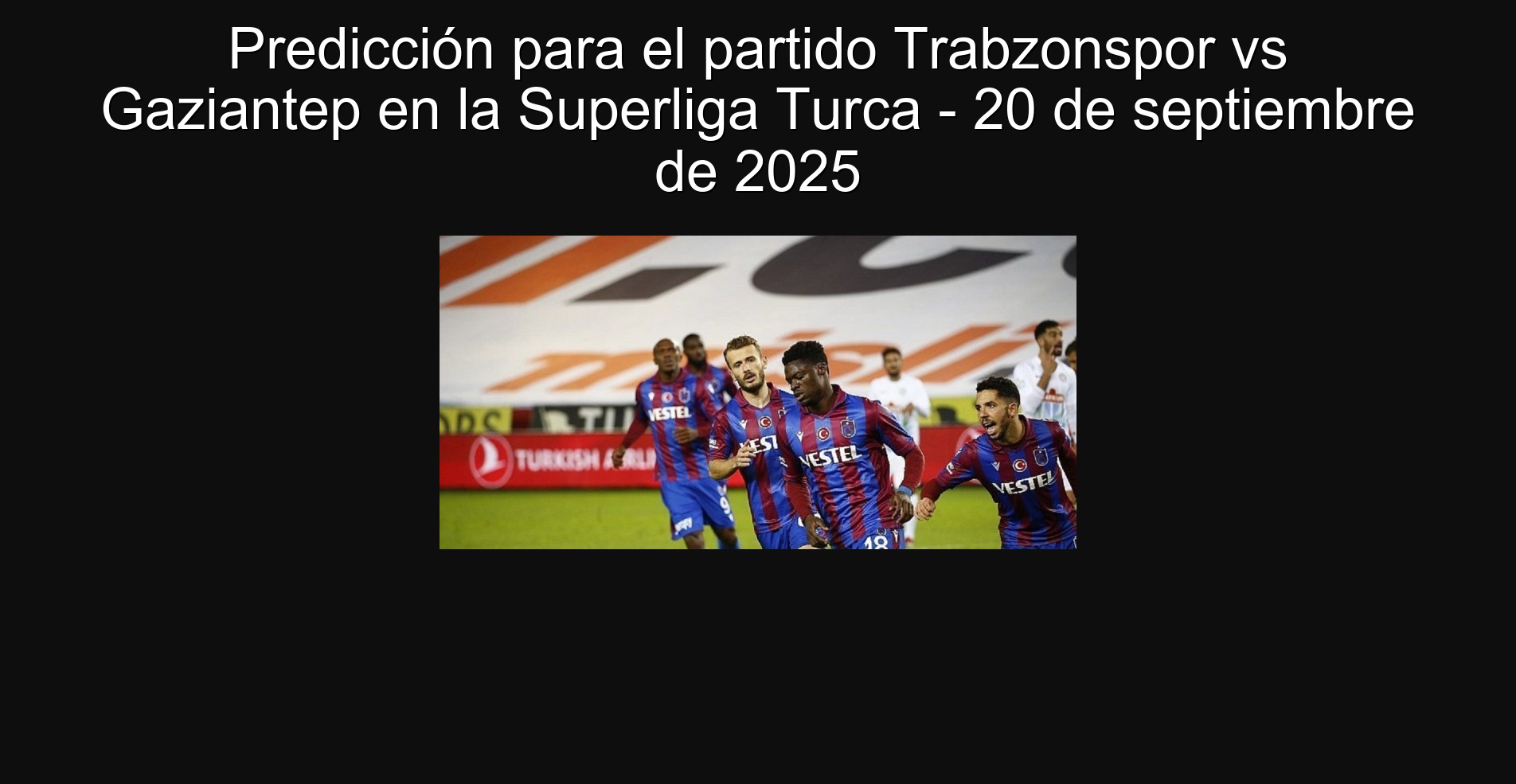 Predicción para el partido Trabzonspor vs Gaziantep en la Superliga Turca - 20 de septiembre de 2025