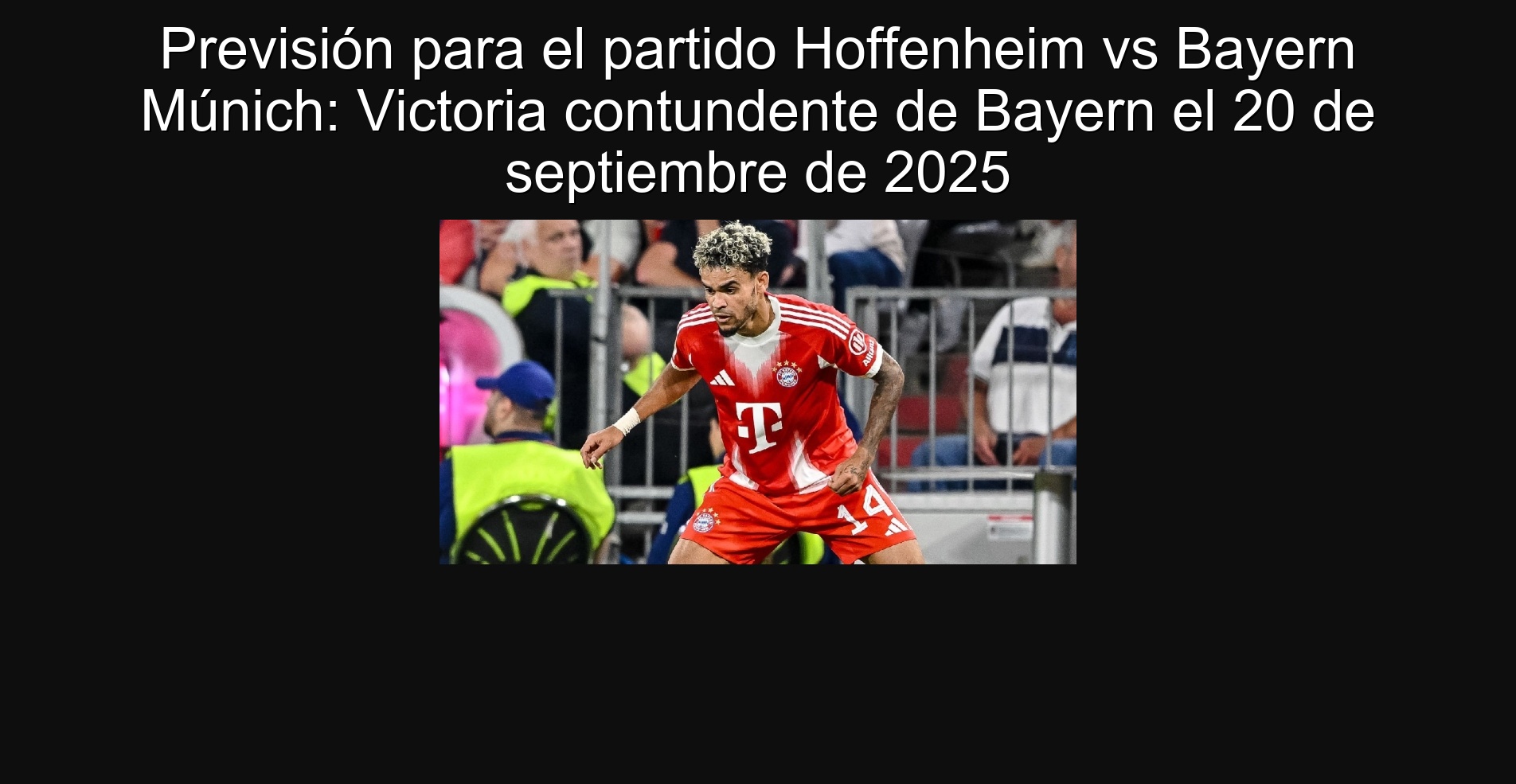 Previsión para el partido Hoffenheim vs Bayern Múnich: Victoria contundente de Bayern el 20 de septiembre de 2025