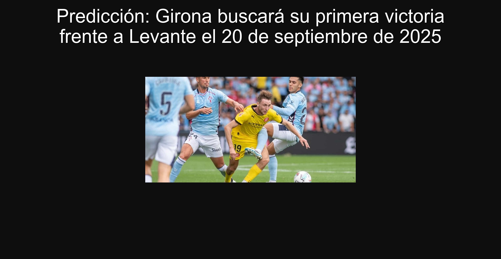 Predicción: Girona buscará su primera victoria frente a Levante el 20 de septiembre de 2025