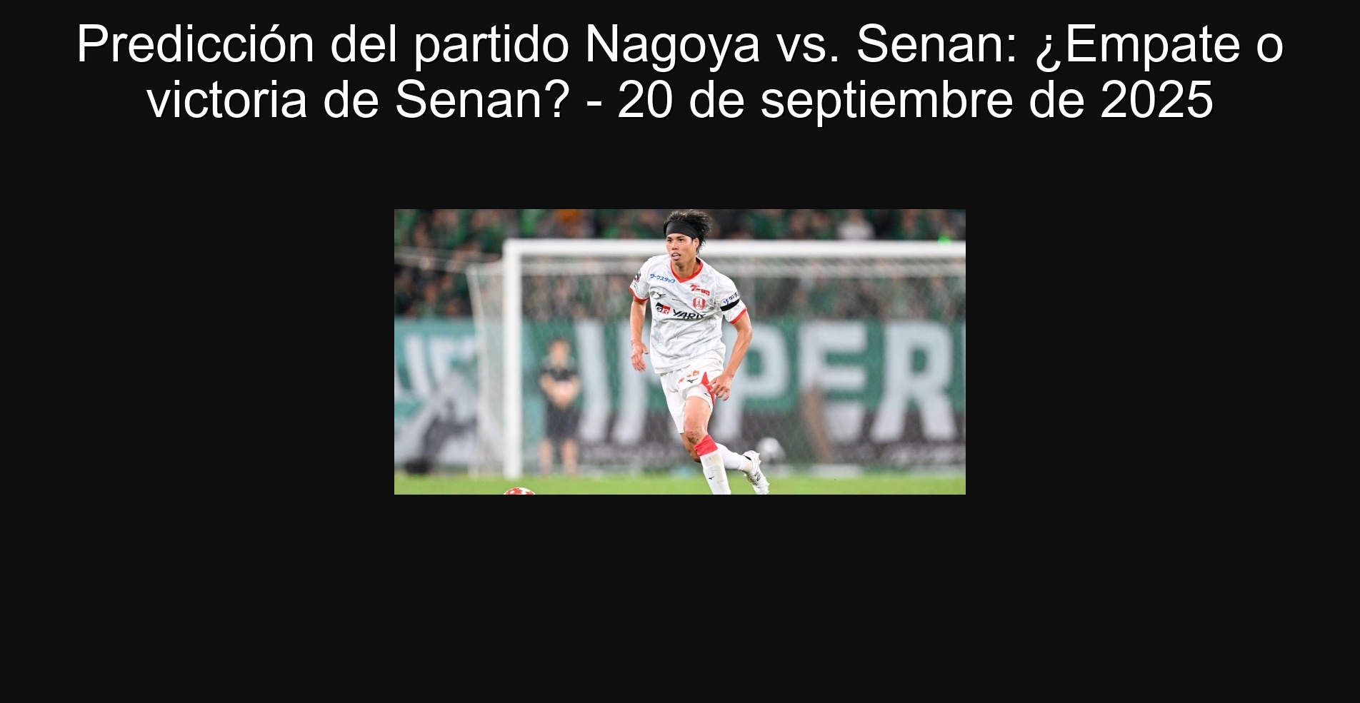 Predicción del partido Nagoya vs. Senan: ¿Empate o victoria de Senan? - 20 de septiembre de 2025