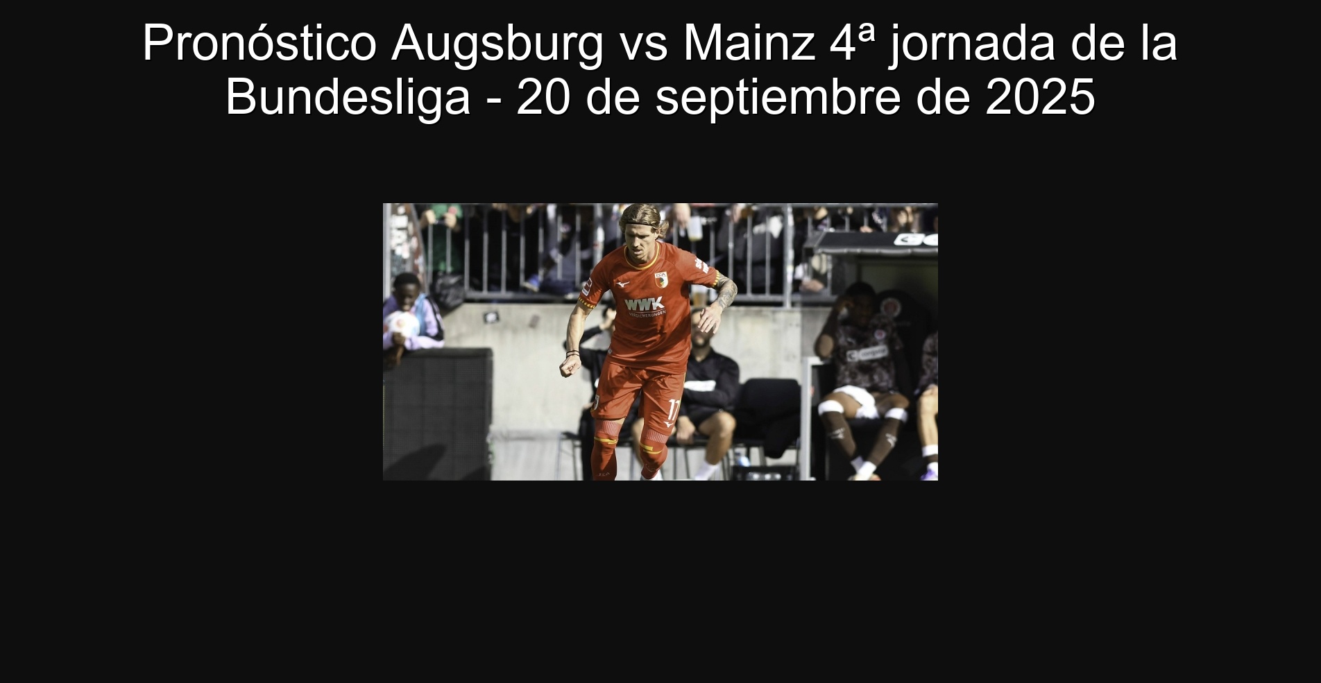 Pronóstico Augsburg vs Mainz 4ª jornada de la Bundesliga - 20 de septiembre de 2025 1 Pronóstico Augsburg vs Mainz 4ª jornada de la Bundesliga - 20 de septiembre de 2025