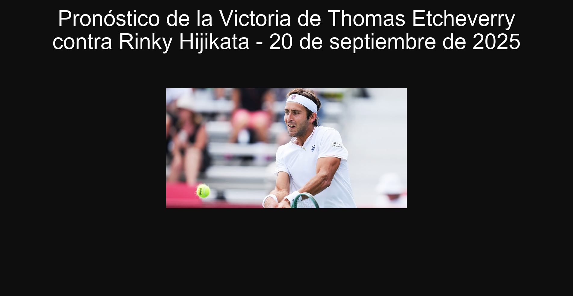 Pronóstico de la Victoria de Thomas Etcheverry contra Rinky Hijikata - 20 de septiembre de 2025