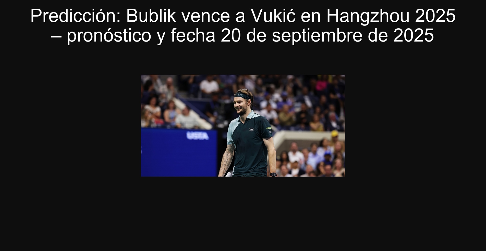 Prediction: Bublik beat Vukić in Hangzhou 2025 - forecast and date September 20, 2025