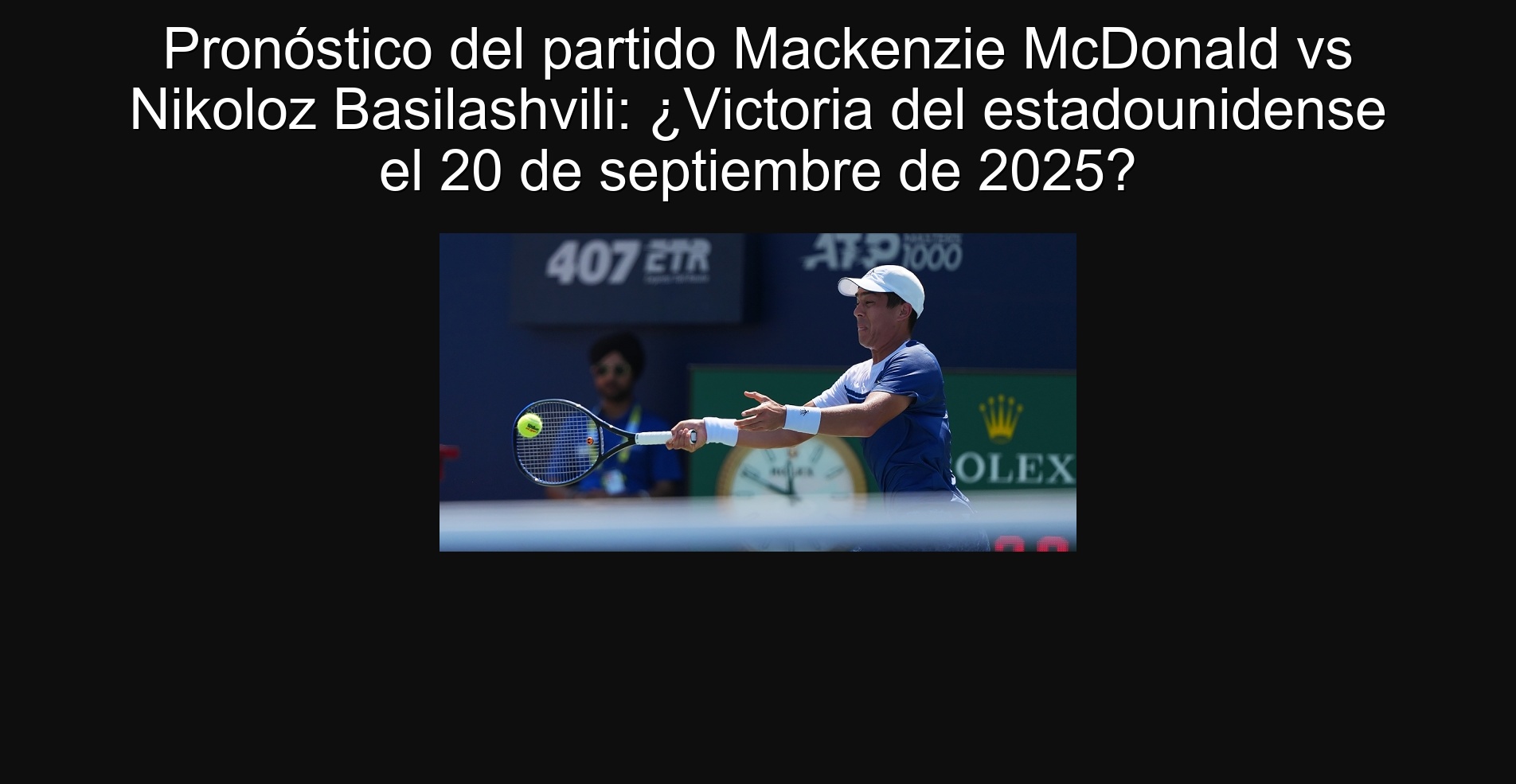 Pronóstico del partido Mackenzie McDonald vs Nikoloz Basilashvili: ¿Victoria del estadounidense el 20 de septiembre de 2025?