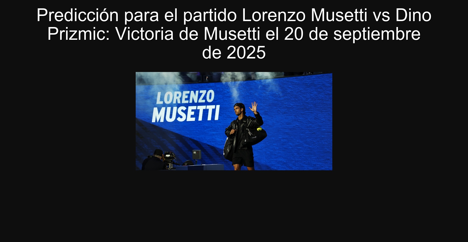 Predicción para el partido Lorenzo Musetti vs Dino Prizmic: Victoria de Musetti el 20 de septiembre de 2025