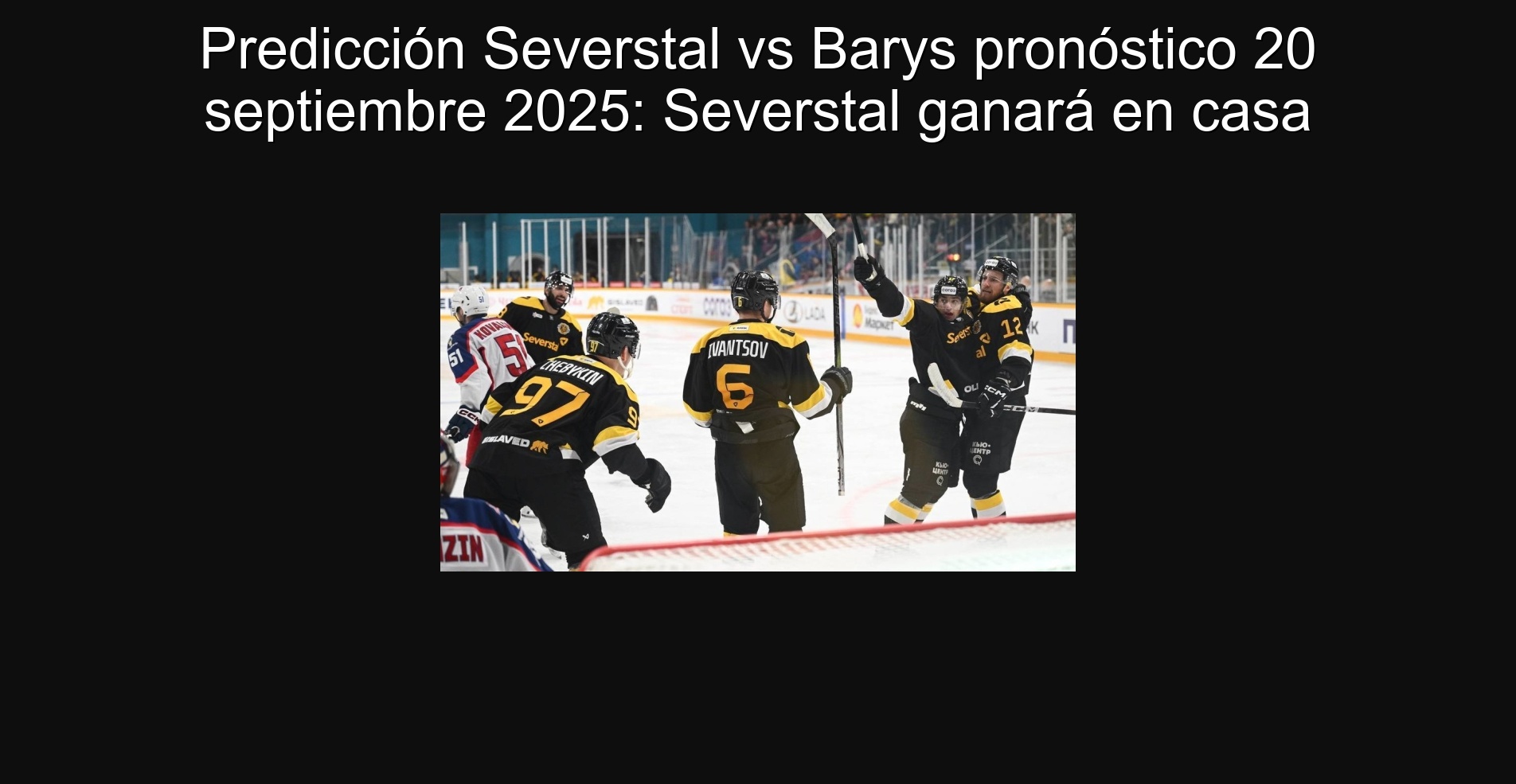 Predicción Severstal vs Barys pronóstico 20 septiembre 2025: Severstal ganará en casa