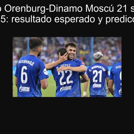Orenburg-Dinamo Moscow Forecast September 21, 2025: Expected Result and Prediction