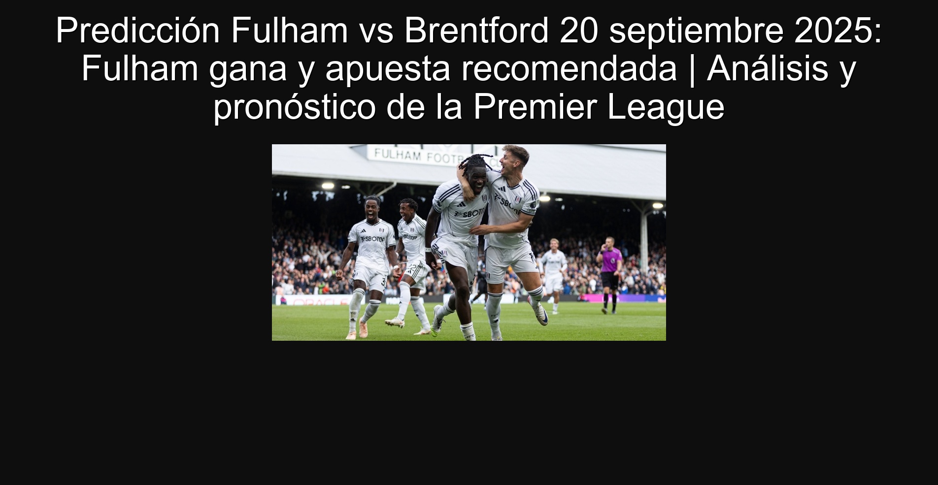 Predicción Fulham vs Brentford 20 septiembre 2025: Fulham gana y apuesta recomendada | Análisis y pronóstico de la Premier League